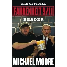 The Official Fahrenheit 9/11 Reader by Michael Moore